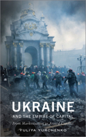 Ukraine and the Empire of Capital: From Marketisation to Armed Conflict 0745337376 Book Cover