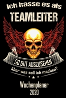 Ich hasse es als Teamleiter so gut aus zu sehen aber was soll ich machen - Wochenplaner 2020: DIN A5 Kalender / Terminplaner / Wochenplaner 2020 12 Monate: Januar 2020 bis Dezember 2020 - Jede Woche a 1671233344 Book Cover