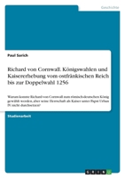 Richard von Cornwall. Königswahlen und Kaisererhebung vom ostfränkischen Reich bis zur Doppelwahl 1256: Warum konnte Richard von Cornwall zum ... Urban IV. nicht durchsetzen 3346563316 Book Cover