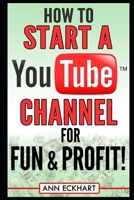 How to Start a YouTube Channel for Fun & Profit 1712211978 Book Cover