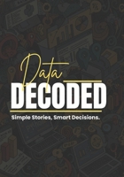 Data Decoded: Simple Stories, Smart Decisions B0FK1ZXZ5N Book Cover
