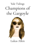 Champions of the Gargoyle: Yule Tidings 1735707813 Book Cover