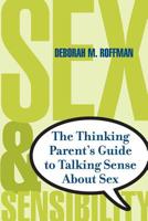 Sex and Sensibility: The Thinking Parent's Guide to Talking Sense About Sex 0738205206 Book Cover