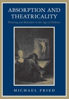 Absorption and Theatricality: Painting and Beholder in the Age of Diderot 0226262138 Book Cover