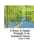 A History of England: Principally in the Seventeenth Century 1241552576 Book Cover