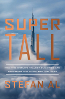 Supertall: How the World's Tallest Buildings Are Reshaping Our Cities and Our Lives 1324006412 Book Cover