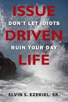 Issue Driven Life: Don't Let Idiots Ruin Your Day 1959682970 Book Cover