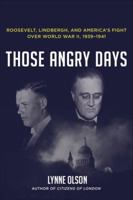 Those Angry Days: Roosevelt, Lindbergh, and America's Fight over World War II, 1939-1941 0812982142 Book Cover