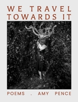 We Travel Towards It 1947175726 Book Cover