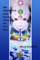 Her Perspective: Gaia Speaks About Her True Story 1471680010 Book Cover