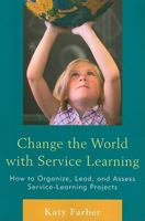 Change the World with Service Learning: How to Create, Lead, and Assess Service Learning Projects 160709696X Book Cover