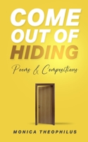 Come Out Of Hiding: Poems & Compositions B0BRH2RND9 Book Cover