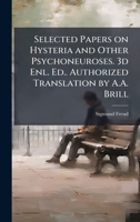Selected Papers on Hysteria and Other Psychoneuroses. 3d Enl. Ed.. Authorized Translation by A.A. Brill 1025175069 Book Cover