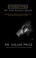 Stereotypes of the Black Male: Changing the Narrative for Misunderstood Black Males One Story at a Time B088VRGWV7 Book Cover