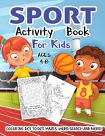 Sport Activity Book for Kids Ages 4-8: A Fun Kid Workbook Game For Learning, Coloring, Dot to Dot, Mazes, Word Search and More! 173155222X Book Cover