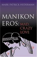 Manikon Eros: Mad, Crazy Love 1853905569 Book Cover