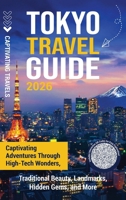 Tokyo Travel Guide: Captivating Adventures through High-Tech Wonders, Traditional Beauty, Landmarks, Hidden Gems, and More B0FR2GDZS2 Book Cover