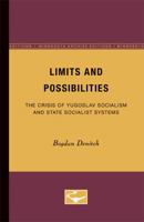 Limits and Possibilities: The Crisis of Yugoslav Socialism and Stat Socialist Systems 0816618445 Book Cover