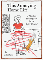 This Annoying Home Life: A Mindless Coloring Book for the Whole Family 1797211277 Book Cover