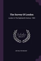The Survey Of London: London In The Eighteenth Century. 1903 1378492617 Book Cover