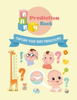 Baby Prediction Book: A fun activity book for expecting parents. Capture baby predictions and wishes before birth and see who predicted right. B08Y4RQF7C Book Cover