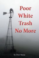 Poor White Trash No More: From Sharecropper to Country Squire 1532005164 Book Cover