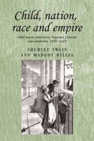 Child, Nation, Race and Empire: Child Rescue Discourse, England, Canada and Australia, 1850-1915 0719078946 Book Cover