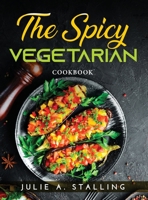 The Spicy Vegetarian: Cookbook 1915033225 Book Cover
