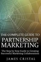 The Complete Guide to Partnership Marketing: How to Create Successful Marketing Collaborations 1517515181 Book Cover