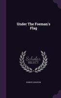 Under The Foeman's Flag 1354855302 Book Cover