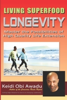 LIVING SUPERFOOD LONGEVITY: Master the Possibilities of High Quality Life Extension 0578181614 Book Cover