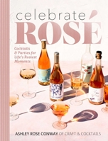 Fête Rosé: Cocktails & Parties for Life's Rosiest Moments 1681884607 Book Cover