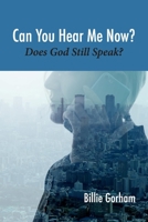 Can You Hear Me Now?: Does God Still Speak? 1543950132 Book Cover