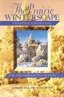 Prairie Winterscape: Creative Gardening for the Forgotten Season 1894856082 Book Cover