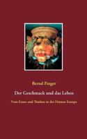 Der Geschmack und das Leben: Vom Essen und Trinken in der Heimat Europa 374608878X Book Cover