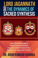Lord Jagannath and the Dynamics of Sacred Synthesis (Awakening the Soul) B0H4S8G3H9 Book Cover