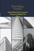 Unlocking Wealth: Masterful Real Estate Investment Strategies for Building Your Future B0CH2F2KSL Book Cover