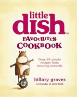 Little Dish Favourites Cookbook: Over 60 Simple Recipes from Weaning Onwards 1444704176 Book Cover