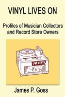 Vinyl Lives on: Profiles of Musician Collectors and Record Store Owners 1593308582 Book Cover