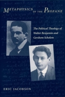 Metaphysics of the Profane: The Political Theology of Walter Benjamin and Gershom Scholem 0231126573 Book Cover