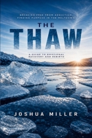 THE THAW: Surviving the Emotional Flood of Addiction and Rebuilding a Whole-Life Future B0HB4JS9J1 Book Cover