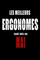 Les Meilleurs Ergonomes sont nés en Mai carnet de notes: Carnet de note pour les Ergonomes nés en Mai cadeaux pour un ami, une amie,  un collègue ou ... de la famille né en Mai (French Edition) B083XTZC5X Book Cover