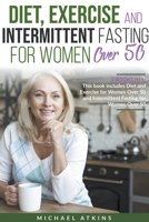 Diet, Exercise and Intermittent Fasting for Women Over 50 B0BBKR263W Book Cover