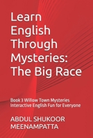 Learn English Through Mysteries: The Big Race: Book 3 Willow Town Mysteries Interactive English Fun for Everyone (LEARN ENGLISH THROUGH STORIES- Willow Town Mysteries series) B0FLP5WZ5G Book Cover