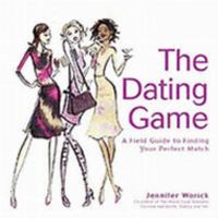 The Dating Game: A Field Guide to Finding Your Perfect Match 1843401568 Book Cover