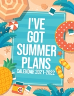 I've Got Summer Plans Calendar 2021-2022: 18-Months July 2021 To December 2022, Travel Nature, Calendar For Men And Women, Summer Vacation, Organizer, ... 11" To-Do List With Notes, Seasonal Gift! B0955DKNB9 Book Cover
