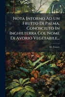 Nota Intorno Ad Un Frutto Di Palma, Conosciuto In Inghilterra Col Nome Di Avorio Vegetabile... 1279309873 Book Cover