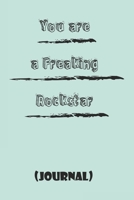 You are a Freaking Rockstar ;best gift Birthday/Valentine's Day/Anniversary for friendS , FAMILY. Notebook , Journal to Write Funny Ideas for your ... 120 pages, 6x9 , soft Cover , matte finish 1677796634 Book Cover