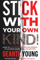 Stick With Your Own Kind!: How to Use Highly Effective People to Achieve More and Live Better 1736946633 Book Cover