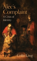 Alec's Complaint: A Crisis of Identity 9657041481 Book Cover